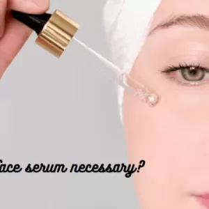 Is face serum necessary