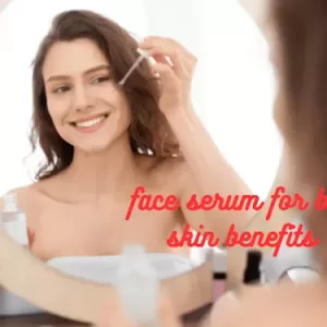 face serum for best skin benefits