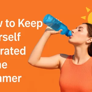 How to Keep Yourself Hydrated in the Summer