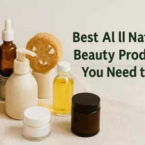 Best all natural beauty products