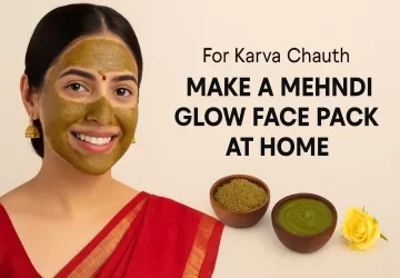 करवा चौथ के लिए घर पर बनाएं मेहंदी ग्लो फेस पैक